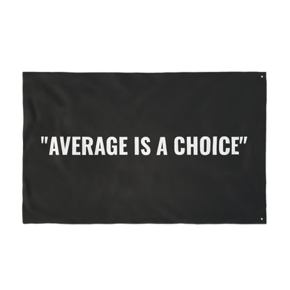 “AVERAGE IS A CHOICE” Flag | Black