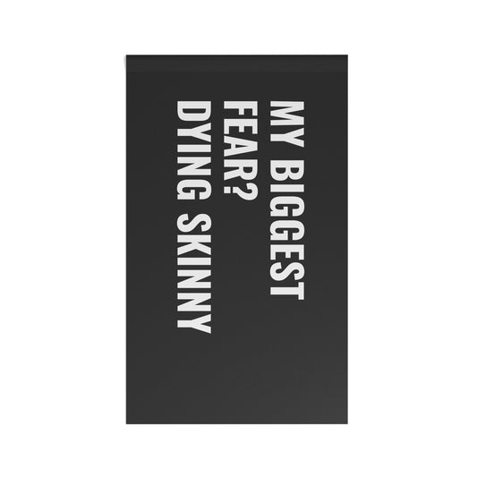 “MY BIGGEST FEAR? DYING SKINNY” Flag | Black