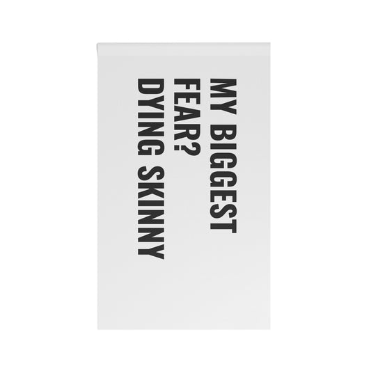 “MY BIGGEST FEAR? DYING SKINNY” Flag | White