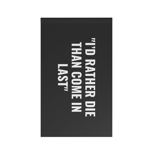 “I’D RATHER DIE THAN COME IN LAST” Flag | Black
