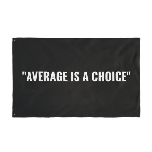 “AVERAGE IS A CHOICE” Flag | Black