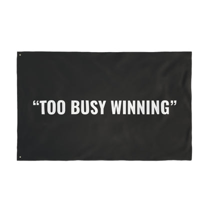 “TOO BUSY WINNING” Flag | Black