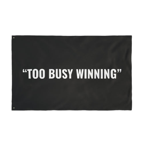 “TOO BUSY WINNING” Flag | Black